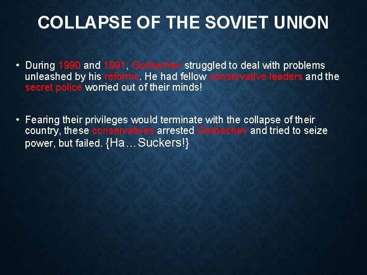COLLAPSE OF THE SOVIET UNION • During 1990 and 1991, Gorbachev struggled to deal