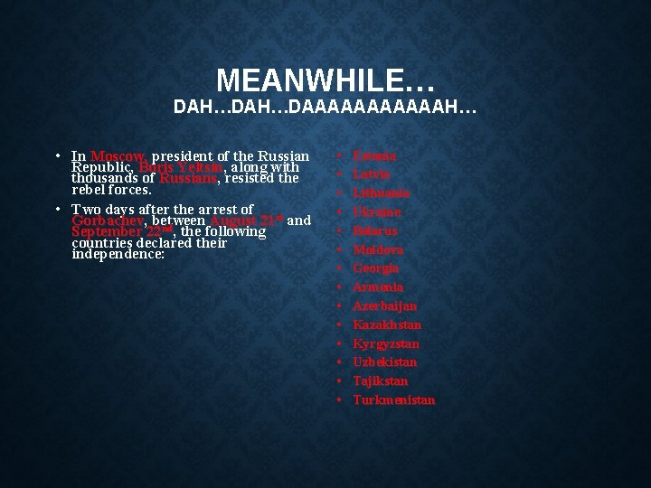 MEANWHILE… DAH…DAAAAAAH… • In Moscow, president of the Russian Republic, Boris Yeltsin, along with