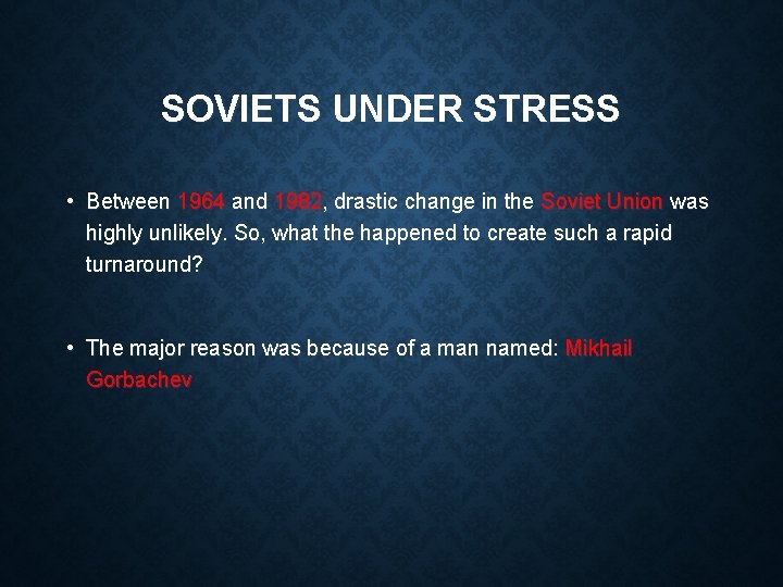 SOVIETS UNDER STRESS • Between 1964 and 1982, drastic change in the Soviet Union