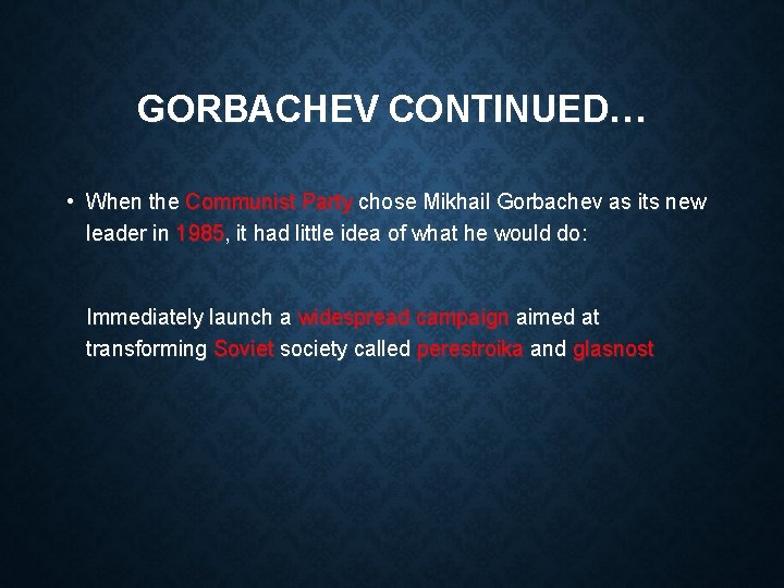 GORBACHEV CONTINUED… • When the Communist Party chose Mikhail Gorbachev as its new leader