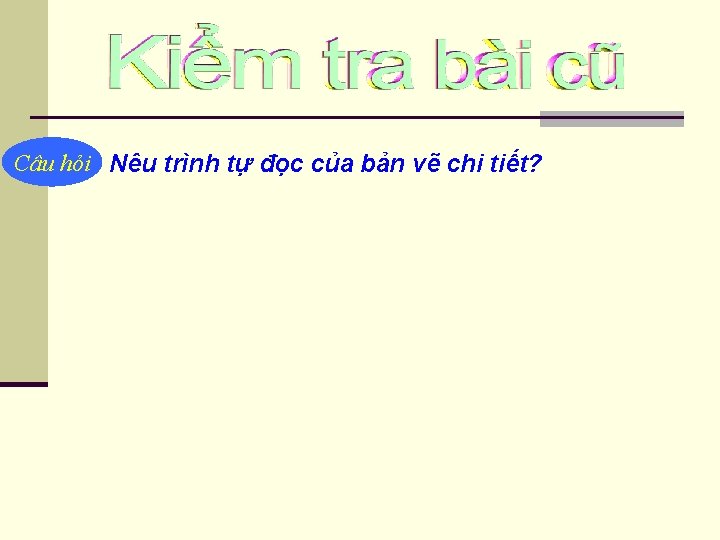 Câu hỏi Nêu trình tự đọc của bản vẽ chi tiết? 