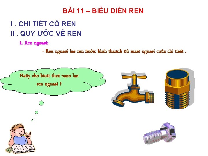 BÀI 11 – BIỂU DIỄN REN I. CHI TIẾT CÓ REN II. QUY ƯỚC