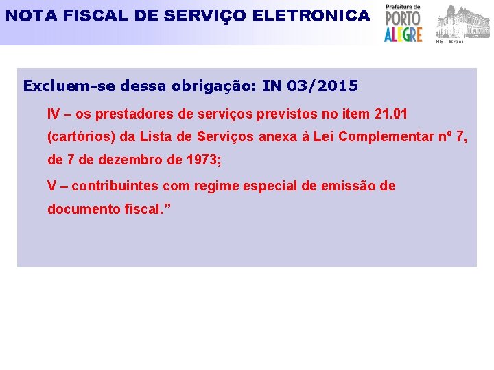 NOTA FISCAL DE SERVIÇO ELETRONICA Excluem-se dessa obrigação: IN 03/2015 IV – os prestadores