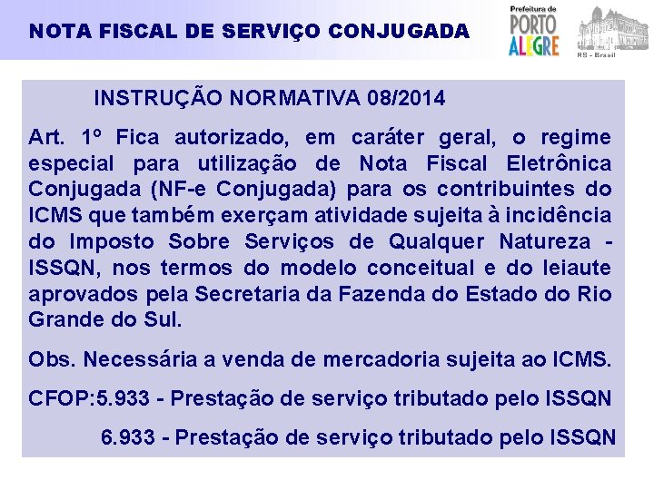 NOTA FISCAL DE SERVIÇO CONJUGADA INSTRUÇÃO NORMATIVA 08/2014 Art. 1º Fica autorizado, em caráter