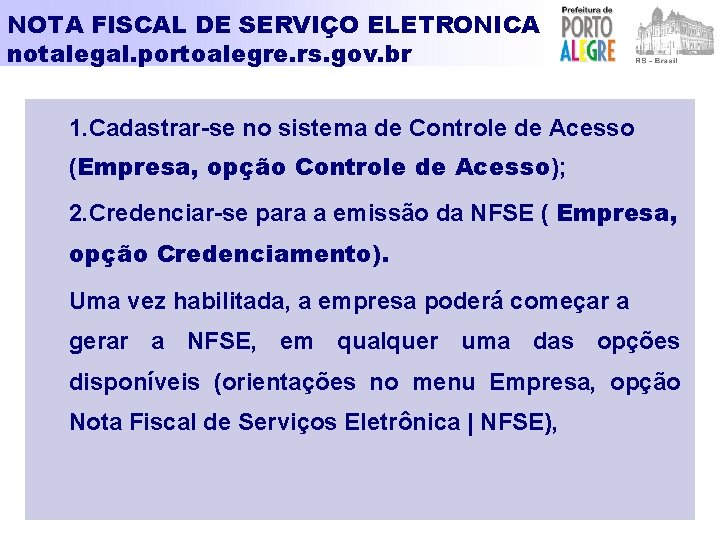 NOTA FISCAL DE SERVIÇO ELETRONICA notalegal. portoalegre. rs. gov. br 1. Cadastrar-se no sistema
