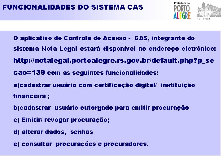 FUNCIONALIDADES DO SISTEMA CAS O aplicativo de Controle de Acesso - CAS, integrante do