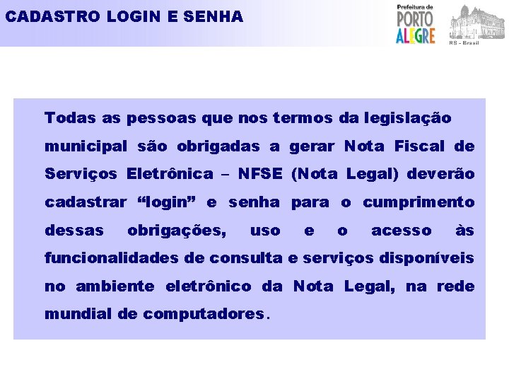 CADASTRO LOGIN E SENHA Todas as pessoas que nos termos da legislação municipal são