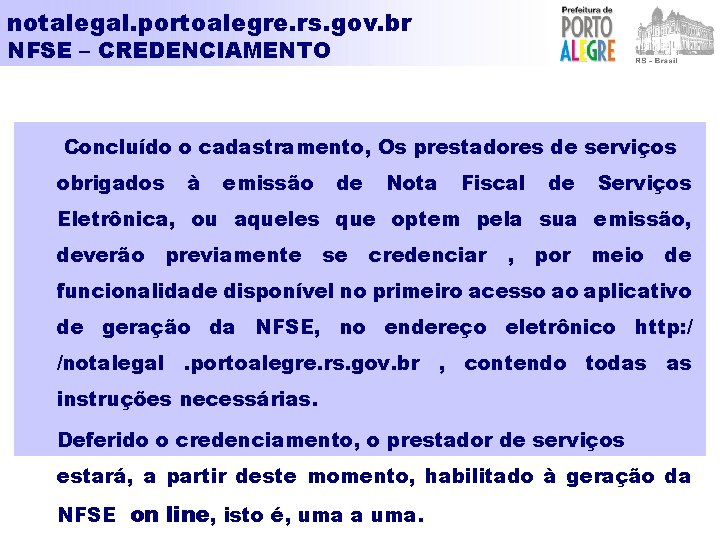 notalegal. portoalegre. rs. gov. br NFSE – CREDENCIAMENTO Concluído o cadastramento, Os prestadores de
