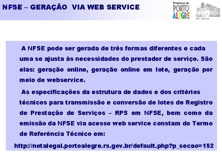 NFSE – GERAÇÃO VIA WEB SERVICE A NFSE pode ser gerada de três formas