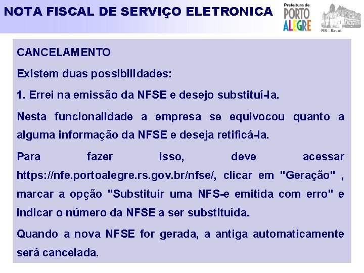 NOTA FISCAL DE SERVIÇO ELETRONICA CANCELAMENTO Existem duas possibilidades: 1. Errei na emissão da