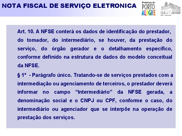 NOTA FISCAL DE SERVIÇO ELETRONICA Art. 10. A NFSE conterá os dados de identificação