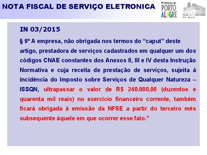 NOTA FISCAL DE SERVIÇO ELETRONICA IN 03/2015 § 9º A empresa, não obrigada nos