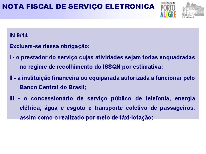 NOTA FISCAL DE SERVIÇO ELETRONICA IN 9/14 Excluem-se dessa obrigação: I - o prestador