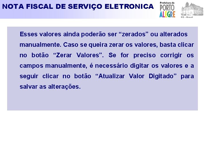 NOTA FISCAL DE SERVIÇO ELETRONICA Esses valores ainda poderão ser “zerados” ou alterados manualmente.