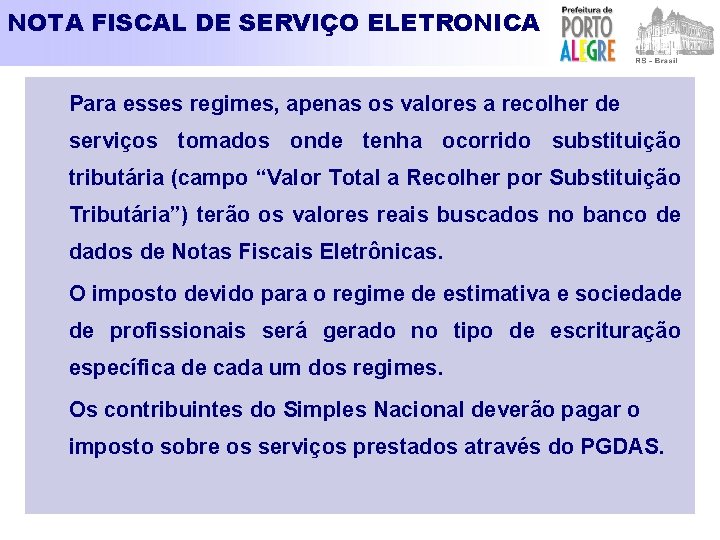 NOTA FISCAL DE SERVIÇO ELETRONICA Para esses regimes, apenas os valores a recolher de