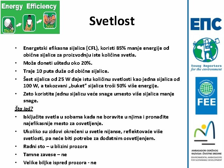 Svetlost Energetski efikasna sijalica (CFL), koristi 85% manje energije od obične sijalice za proizvodnju