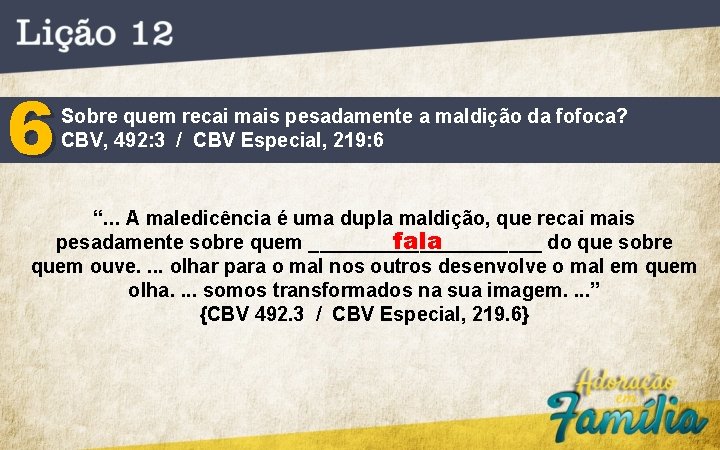 6 Sobre quem recai mais pesadamente a maldição da fofoca? CBV, 492: 3 /