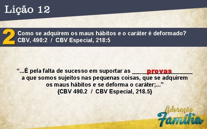 2 Como se adquirem os maus hábitos e o caráter é deformado? CBV, 490: