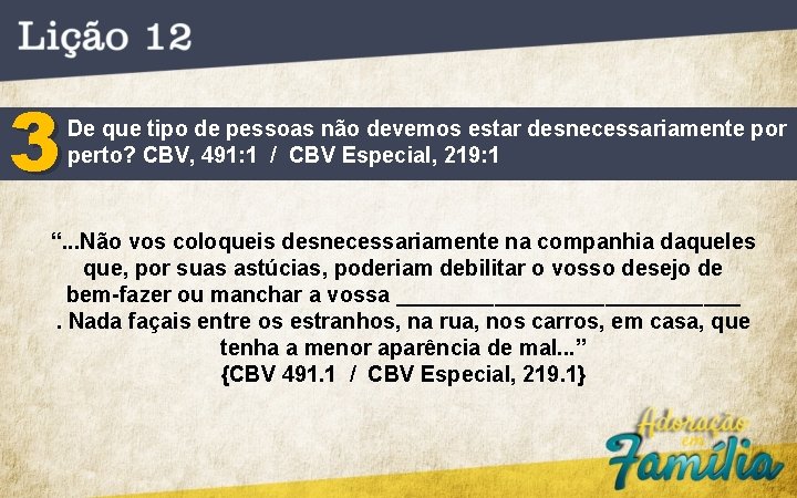 3 De que tipo de pessoas não devemos estar desnecessariamente por perto? CBV, 491: