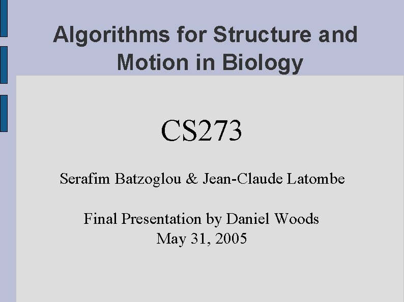 Algorithms for Structure and Motion in Biology CS 273 Serafim Batzoglou & Jean-Claude Latombe