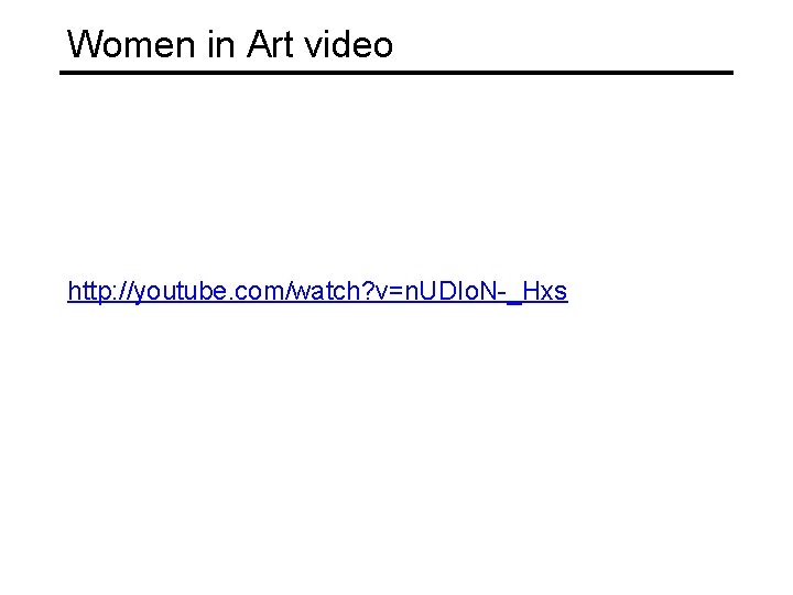 Women in Art video http: //youtube. com/watch? v=n. UDIo. N-_Hxs 
