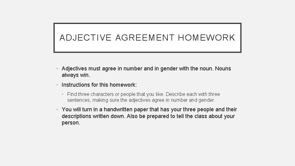 ADJECTIVE AGREEMENT HOMEWORK • Adjectives must agree in number and in gender with the