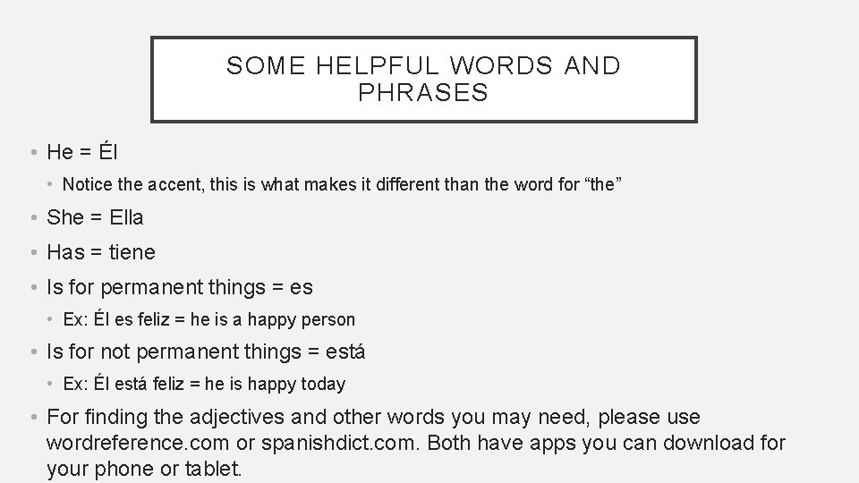 SOME HELPFUL WORDS AND PHRASES • He = Él • Notice the accent, this