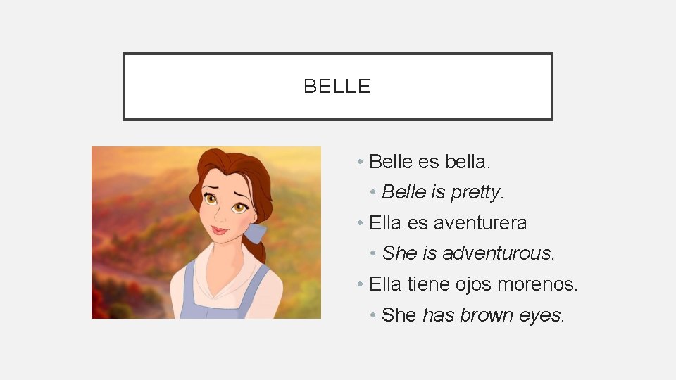 BELLE • Belle es bella. • Belle is pretty. • Ella es aventurera •