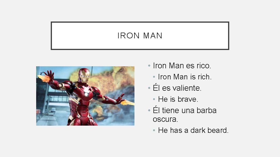 IRON MAN • Iron Man es rico. • Iron Man is rich. • Él