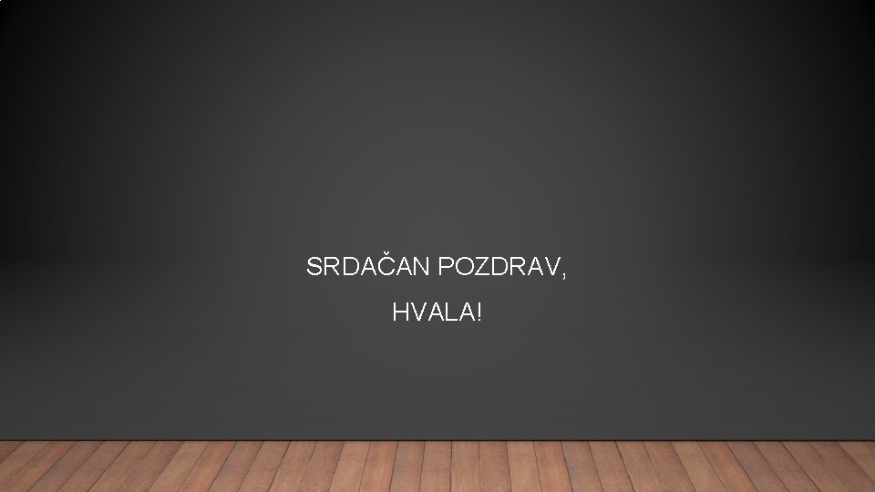 SRDAČAN POZDRAV, HVALA! 