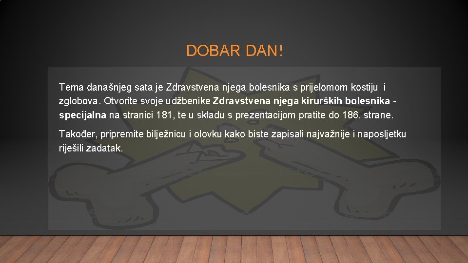 DOBAR DAN! Tema današnjeg sata je Zdravstvena njega bolesnika s prijelomom kostiju i zglobova.