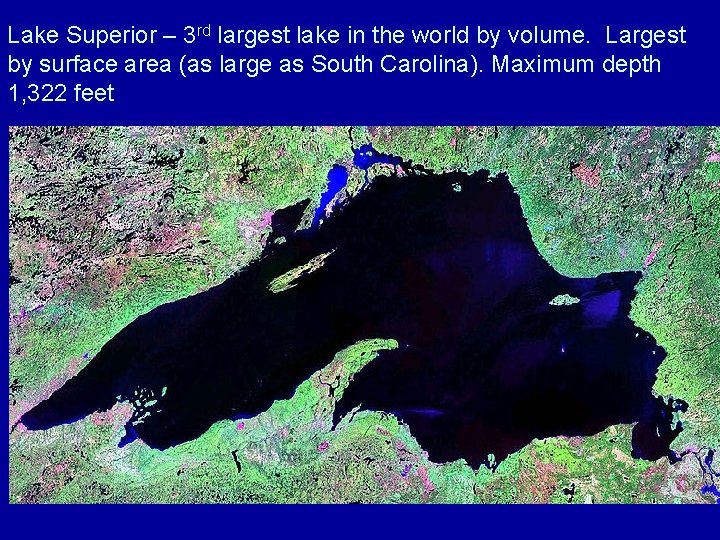 Lake Superior – 3 rd largest lake in the world by volume. Largest by