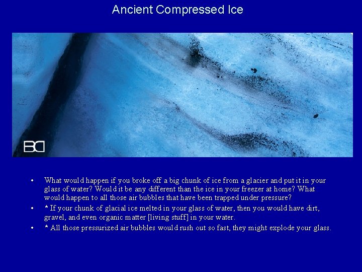 Ancient Compressed Ice • • • What would happen if you broke off a