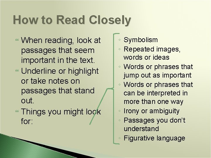 How to Read Closely When reading, look at passages that seem important in the