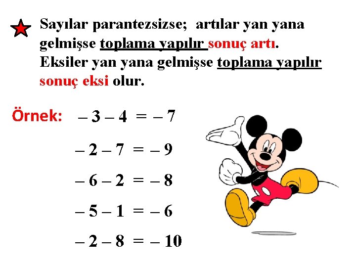 Sayılar parantezsizse; artılar yana gelmişse toplama yapılır sonuç artı. Eksiler yana gelmişse toplama yapılır