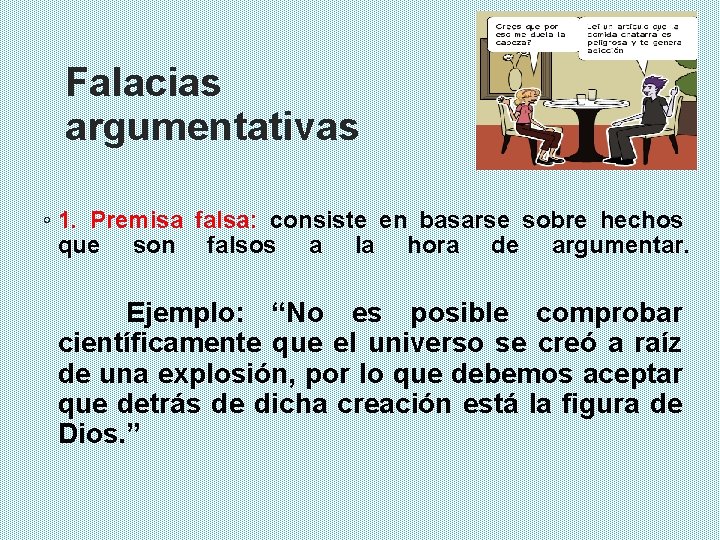 Falacias argumentativas ◦ 1. Premisa falsa: consiste en basarse sobre hechos que son falsos