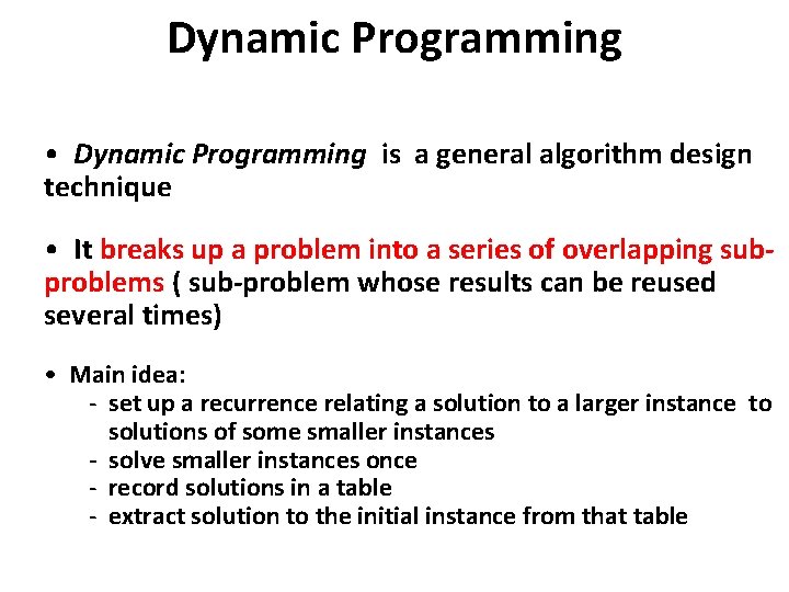 Dynamic Programming • Dynamic Programming is a general algorithm design technique • It breaks