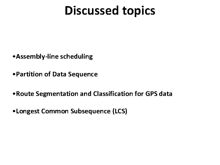 Discussed topics • Assembly-line scheduling • Partition of Data Sequence • Route Segmentation and