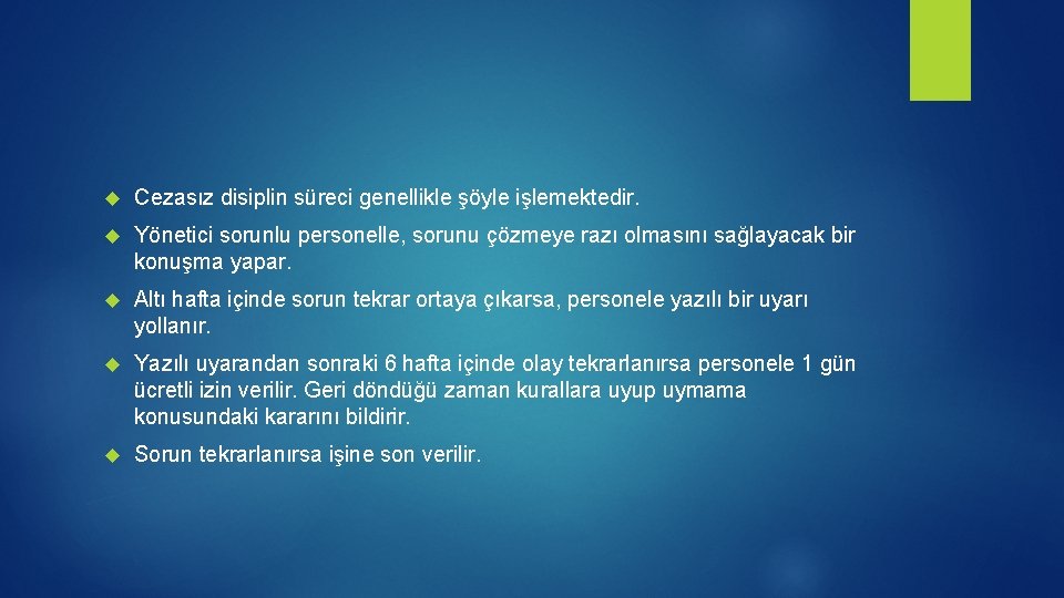 Cezasız disiplin süreci genellikle şöyle işlemektedir. Yönetici sorunlu personelle, sorunu çözmeye razı olmasını