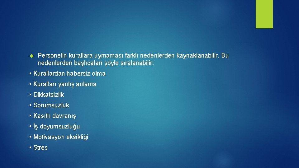  Personelin kurallara uymaması farklı nedenlerden kaynaklanabilir. Bu nedenlerden başlıcaları şöyle sıralanabilir: • Kurallardan
