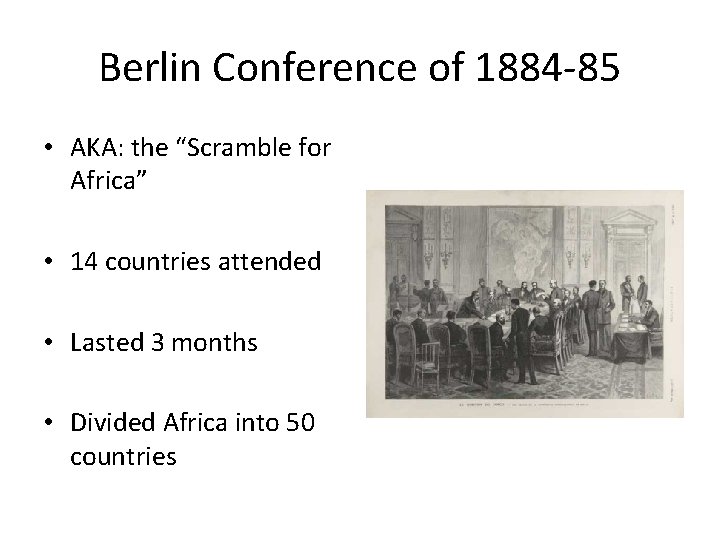Berlin Conference of 1884 -85 • AKA: the “Scramble for Africa” • 14 countries