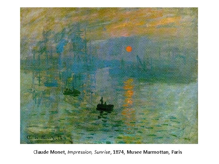 Claude Monet, Impression, Sunrise, 1874, Musee Marmottan, Paris 