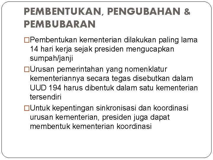 PEMBENTUKAN, PENGUBAHAN & PEMBUBARAN �Pembentukan kementerian dilakukan paling lama 14 hari kerja sejak presiden