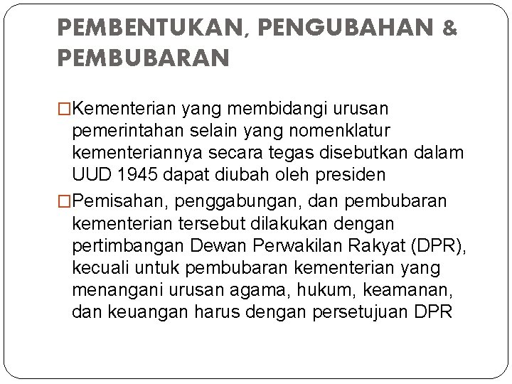 PEMBENTUKAN, PENGUBAHAN & PEMBUBARAN �Kementerian yang membidangi urusan pemerintahan selain yang nomenklatur kementeriannya secara