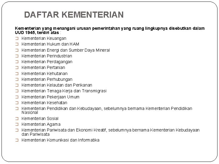 DAFTAR KEMENTERIAN Kementerian yang menangani urusan pemerintahan yang ruang lingkupnya disebutkan dalam UUD 1945,