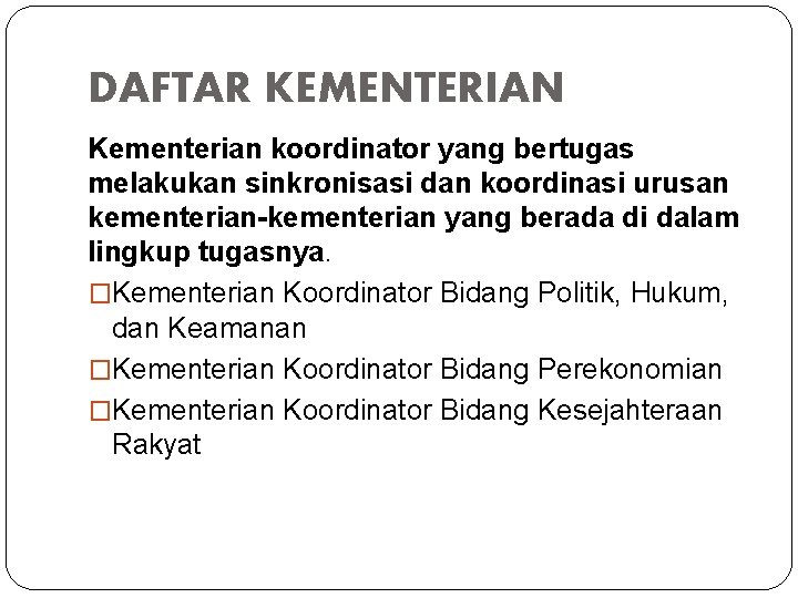 DAFTAR KEMENTERIAN Kementerian koordinator yang bertugas melakukan sinkronisasi dan koordinasi urusan kementerian-kementerian yang berada