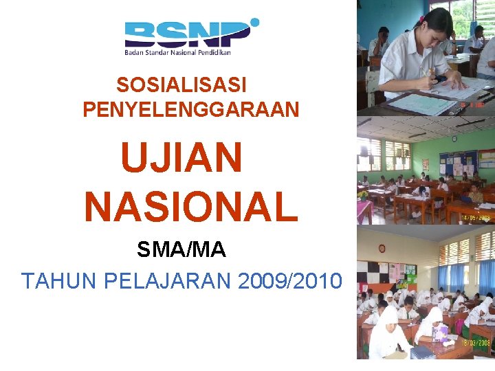 SOSIALISASI PENYELENGGARAAN UJIAN NASIONAL SMA/MA TAHUN PELAJARAN 2009/2010 SOSIALISASI PENYELENGGARAAN UJIAN NASIONAL SMA/MA TAHUN PELAJARAN 2009/2010