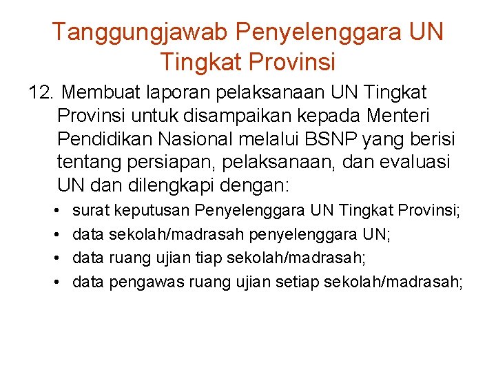 Tanggungjawab Penyelenggara UN Tingkat Provinsi 12. Membuat laporan pelaksanaan UN Tingkat Provinsi untuk disampaikan