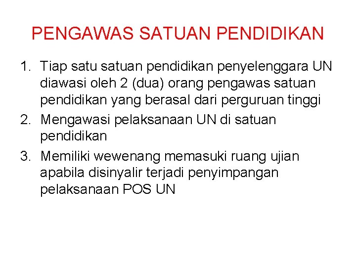 PENGAWAS SATUAN PENDIDIKAN 1. Tiap satuan pendidikan penyelenggara UN diawasi oleh 2 (dua) orang