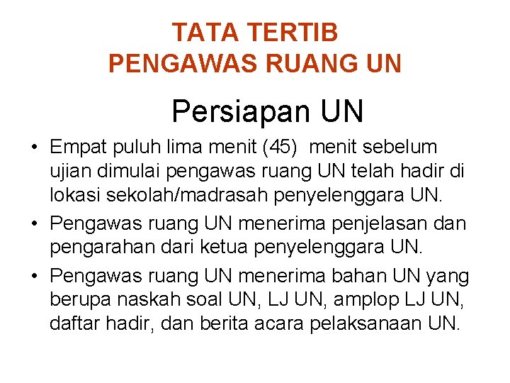 TATA TERTIB PENGAWAS RUANG UN Persiapan UN • Empat puluh lima menit (45) menit